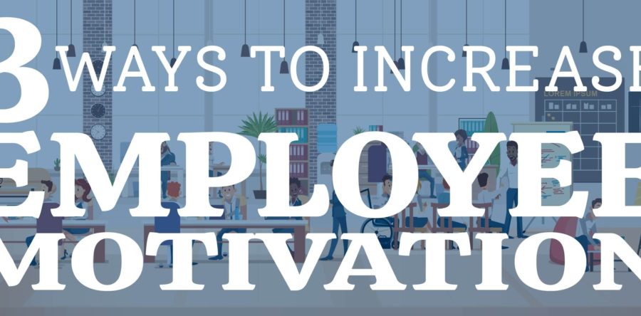 3 Ways To Increase Employee Motivation